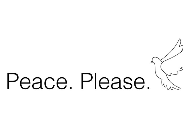 Schwarzer Schriftzug „Peace. Please.“ auf weißem Hintergrund, daneben eine minimalistische Strichzeichnung einer fliegenden Taube als Friedenssymbol.